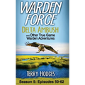 Warden Force: Delta Ambush and Other True Game Warden Adventures: Episodes 50-62