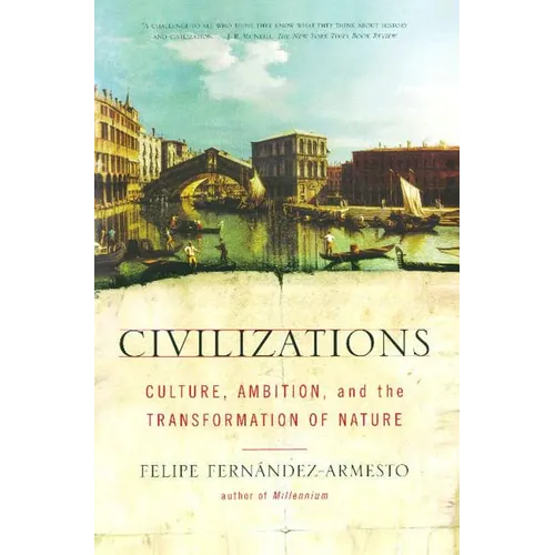 Civilizations: Culture, Ambition, and the Transformation of Nature