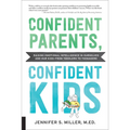 Confident Parents, Confident Kids: Raising Emotional Intelligence in Ourselves and Our Kids--From Toddlers to Teenagers