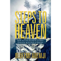 Steps to Heaven: How to Live On Earth to Gain Eternity with God in Heaven