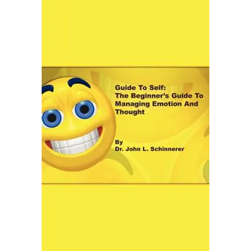 Guide to Self: The Beginner's Guide to Managing Emotion and Thought