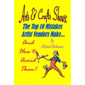 Arts & Crafts Shows: The Top 10 Mistakes Artist Vendors Make... And How to Avoid Them!