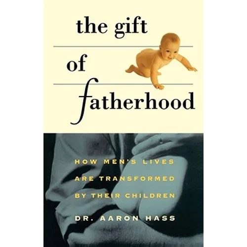 Gift of Fatherhood: How Men's Live Are Transformed by Their Children