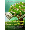 Power Affirmations for Wealth and Success: Positive Affirmations to Reprogram Your Subconscious, Manifest Your Dreams and Change Your Life!