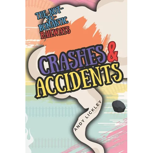 The not so romantic railways: Crashes and Accidents