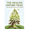 The Healing Nature Trail: Forest Bathing for Recovery and Awakening