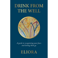 Drink From The Well: A Guide to Recognizing Your Fears and Letting Them Go