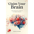 Claim Your Brain: Your Practical Guide to TrU Mental Health