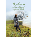 Reborn: A True Story of Life and Death