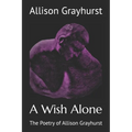 A Wish Alone: The Poetry of Allison Grayhurst