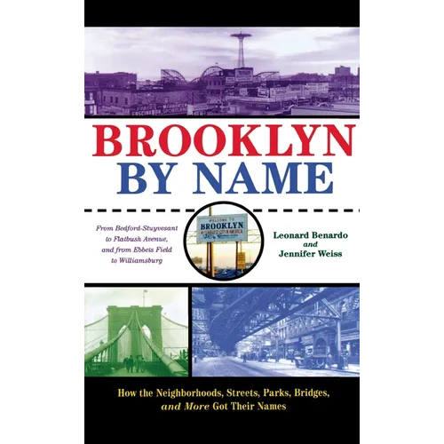 Brooklyn by Name: How the Neighborhoods, Streets, Parks, Bridges, and More Got Their Names