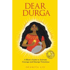 Dear Durga: A Mom's Guide to Activate Courage and Emerge Victorious