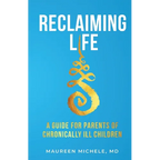 Reclaiming Life: A guide for parents of chronically ill children