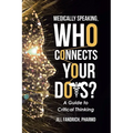 Medically Speaking, Who Connects Your Dots?: A Guide to Critical Thinking