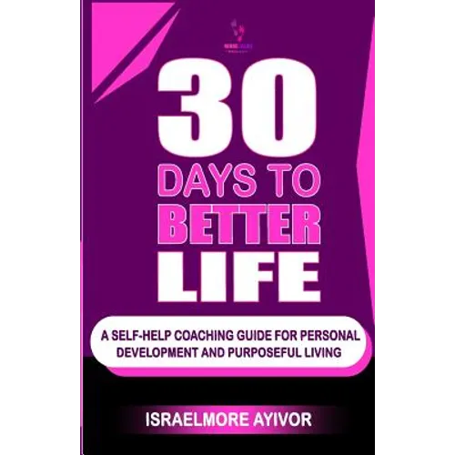 30 Days To Better Life (A Self-Help Coaching Guide)