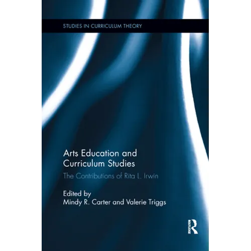 Arts Education and Curriculum Studies: The Contributions of Rita L. Irwin