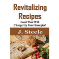 Revitalizing Recipes: Food That Will Charge Up Your Energies!