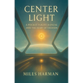 Center Light: A Pocket Flight Manual into the Heart of Creation