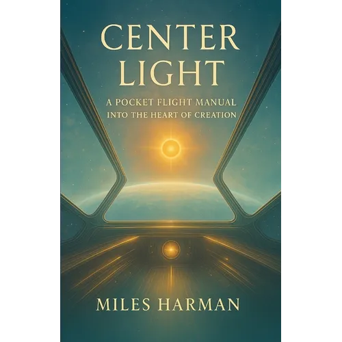 Center Light: A Pocket Flight Manual into the Heart of Creation
