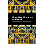 Unwritten Literature of Hawaii: The Sacred Songs of the Hula