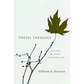 Poetic Theology: God and the Poetics of Everyday Life