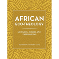 African Eco-Theology: Meaning, Forms and Expressions