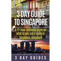 3 Day Guide to Singapore: A 72-hour Definitive Guide on What to See, Eat and Enjoy in Singapore, Singapore