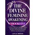 The Divine Feminine Awakening: 5 in 1 - A Guide to Embracing Your Inner Goddess, Emotional Healing, and Empowerment Through Lucid Dreaming, Kundalini,