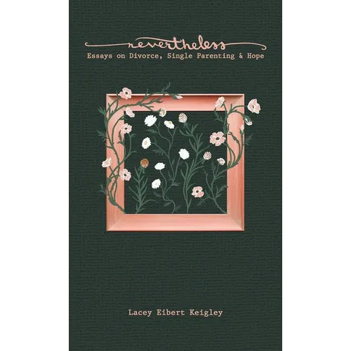 Nevertheless: Essays on Divorce, Single Parenting & Hope