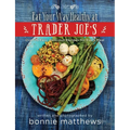 The Eat Your Way Healthy at Trader Joe's Cookbook: Over 75 Easy, Delicious Recipes for Every Meal