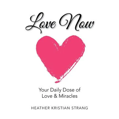 Love Now: Your Daily Dose of Love & Miracles