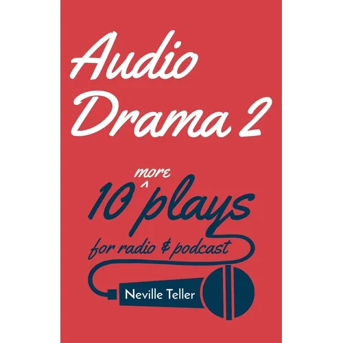 Audio Drama 2: 10 More Plays for Radio and Podcast