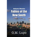 Atlanta Stories: Fables of the New South