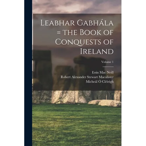 Leabhar Gabhála = the Book of Conquests of Ireland; Volume 1