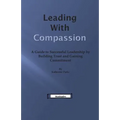 Leading With Compassion: A Guide to Successful Leadership by Building Trust and Gaining Commitment