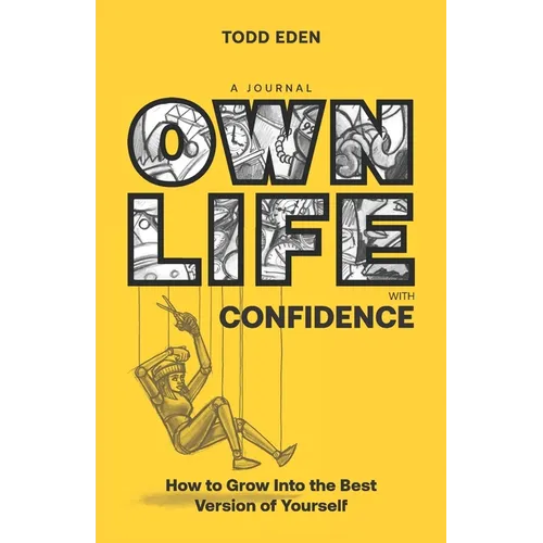 Own Life with Confidence: How to Grow into the Best Version of Yourself