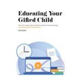Educating Your Gifted Child: How One Public School Teacher Embraced Homeschooling