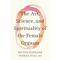 The Art, Science, and Spirituality of the Female Orgasm