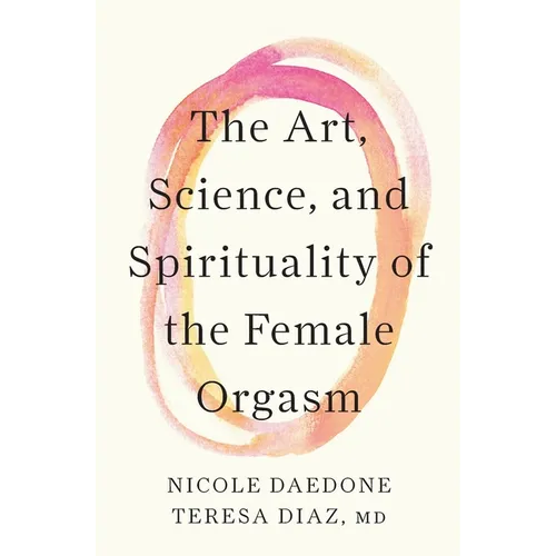 The Art, Science, and Spirituality of the Female Orgasm