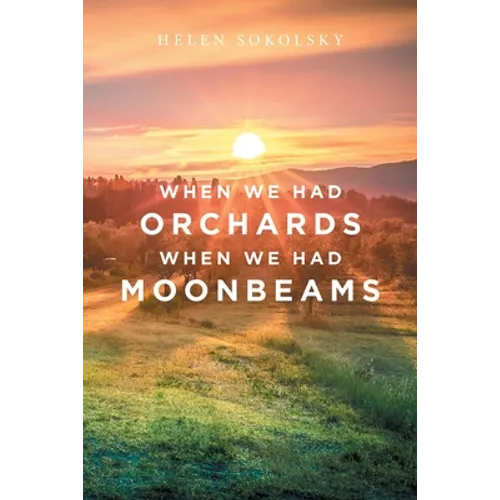 When We Had Orchards When We Had Moonbeams
