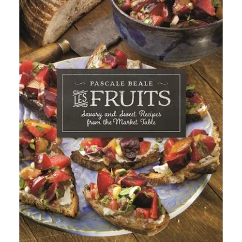 Les Fruits: Savory and Sweet Recipes from the Market Table