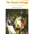 The Death of Kings: Royal Deaths in Medieval England