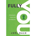 Fully You: Unlocking the Power of All You Really Are