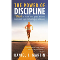 The power of discipline: 7 steps to reach your goals without relying on your motivation or willpower