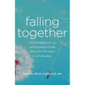 Falling Together: How to Find Balance, Joy, and Meaningful Change When Your Life Seems to Be Falling Apart