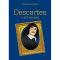 Descartes in 60 Minutes: Great Thinkers in 60 Minutes