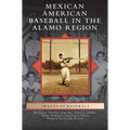 Mexican American Baseball in the Alamo Region