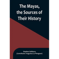 The Mayas, the Sources of Their History; Dr. Le Plongeon in Yucatan, His Account of Discoveries