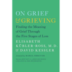 On Grief & Grieving: Finding the Meaning of Grief Through the Five Stages of Loss - Paperback