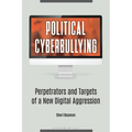 Political Cyberbullying: Perpetrators and Targets of a New Digital Aggression